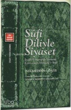  Sufi Diliyle Siyaset Siyaseti yeniden Düşünmek 2 | Necmeddini Daye | Kasım b Mahmud Karahisari | Salih Pulcu | Mustafa Demiray | Özgür Kavak | Klasik Yayınları | 9789758740840 | 