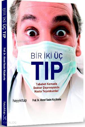  Bir İki Üç Tıp Tababet Komada Doktor Depresyonda Hasta Teyakkuzda | Ahmet Rasim Küçükusta | Hayy Kitap | 9786054325399 | 