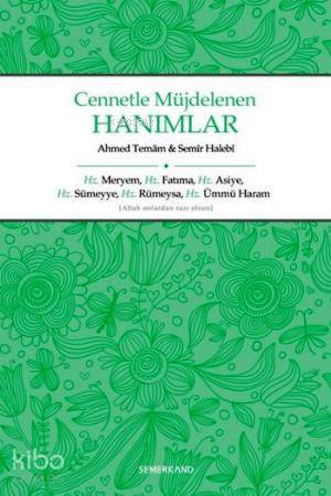  Cennetle Müjdelenen Hanımlar Hz Meryem Hz Fatıma Hz Asiye Hz Sümeyye Hz Rümeysa Hz Ümmü Haram | Ahmed TemamSemir Halebi | Ahmed Temam | Semir Halebi | Semerkand Yayınları | 9786054214730 | 