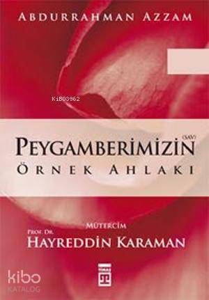  Peygamberimizin Örnek Ahlakı | Abdurrahman Azzam | Hayreddin Karaman | Timaş Yayınları | 9789753621311 | 