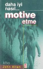  Daha İyi Nasıl Motive Etme | John Allan | Ali Çimen | Timaş Yayınları | 9789753623964 | 