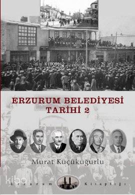  Erzurum Belediyesi Tarihi 2 | Murat Küçükuğurlu | Dergah Yayınları | 9789759952556 | 