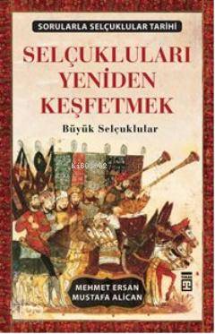  Selçukluları Yeniden Keşfetmek Büyük Selçuklular | Mehmet Ersan | Mustafa Alican | Mehmet ErsanMustafa Alican | Timaş Yayınları | 9756050800845 