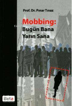  Mobbing Bugün Bana Yarın Sana | Mobbing Bugün Bana Yarın Sana | Pınar Tınaz | Beta Basım Yayın | 9786053776796 