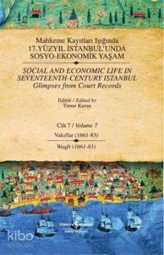  Mahkeme Kayıtları Işığında 17 Yüzyıl İstanbulunda Sosyo Ekonomik Yaşam (Cilt 7) Vakıflar 1661 83 | Mahkeme Kayıtları Işığında 17 Yüzyıl İstanbulunda Sosyo Ekonomik Yaşam (Cilt 7) Vakıflar 1661 83 | Timur Kuran | Türkiye İş Bankası Kültür Yayınları | 9786053604945 