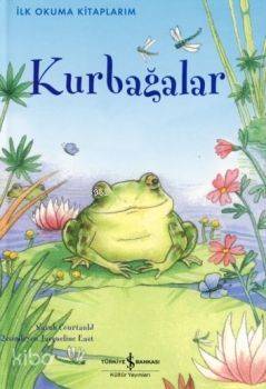  Kurbağalar İlk Okuma Kitaplarım | Kurbağalar İlk Okuma Kitaplarım | Sarah Courtauld | Türkiye İş Bankası Kültür Yayınları | 9789944884259 