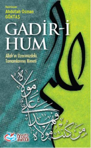  Gadiri Hum Allahın Üzerimizdeki Tamamlanmış Nimeti | Gadiri Hum Allahın Üzerimizdeki Tamamlanmış Nimeti | Abdullah Osman Göktaş | Ozan Kemal Sarıalioğlu | Önsöz Yayıncılık | 9786055030018 