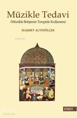Müzikle Tedavi; Müzikle İletişimin Terapide Kullanımı