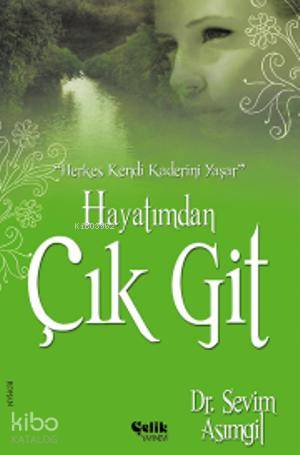  Hayatımdan Çık Git | Sevim Asımgil | Çelik Yayınevi | 9786055457389 | 