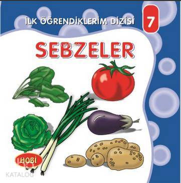  Sebzeler İlk Öğrendiklerim Dizisi 7 | Hobi Yayınevi | 9789758922253 | 