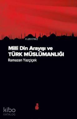  Milli Din Arayışı ve Türk Müslümanlığı | Milli Din Arayışı ve Türk Müslümanlığı | Ramazan Yazçiçek | Ekin Yayınları | 9789758507498 