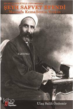  Şeyh Safvet Efendi Siyasal Kişiliğiyle Urfa Mebusu | Ulaş Salih Özdemir | Çetin Yetkin | Çetin Yetkin | Gürer Yayınları | 9786055785635 | 