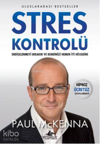  Stres Kontrolü | Paul Mckenna | Özgü Çelik | İbrahim Şener | Pegasus Yayıncılık | 9786053433613 | 