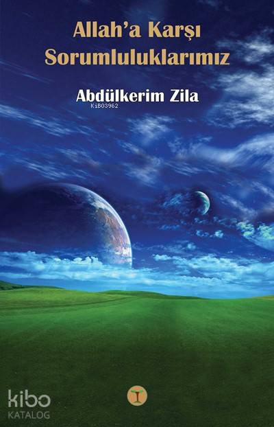 Allaha Karşı Sorumluluklarımız | Abdülkerim Zila | Toprak Kitap | 9789754735956 