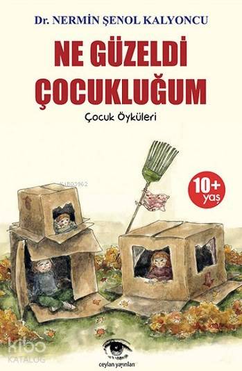  Ne Güzeldi Çocukluğum Çocuk Öyküleri | Nermin Şenol Kalyoncu | Ceylan Yayınları | 9786059038102 | 
