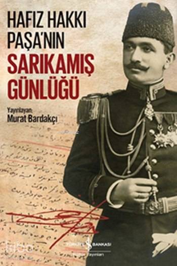  Hafız Hakkı Paşanın Sarıkamış Günlüğü | Hafız Hakkı Paşanın Sarıkamış Günlüğü | Hafız Hakkı Paşa | Murat Bardakçı | Türkiye İş Bankası Kültür Yayınları | 9786053323440 