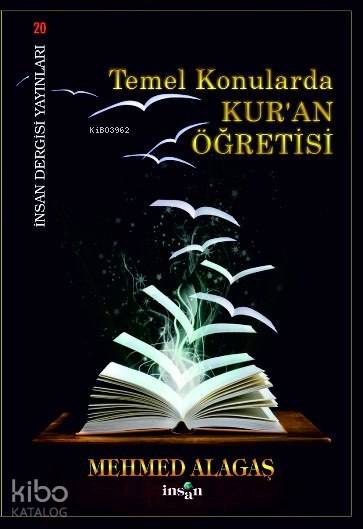  Temel Konularda Kuran Öğretisi | Temel Konularda Kuran Öğretisi | Mehmet Alagaş | İnsan Dergisi Yayınları | 9789756062197 