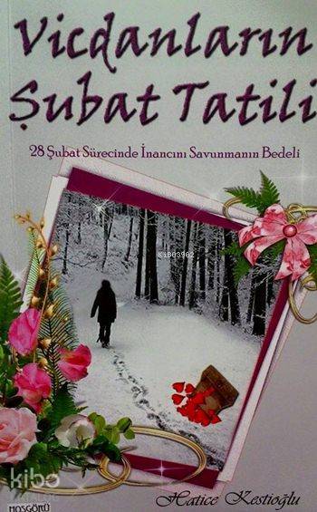  Vicdanların Şubat Tatili 28 Şubat Sürecinde İnancın Savunmasının Bedeli | İbrahim Akkuş | M Deniz Akbaş | Hatice Kestioğlu | İrfan Kesici | Hoşgörü Yayınları | 9786056487545 | 
