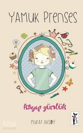  Yamuk Prenses Kayıp Günlük | Murat Aksoy | Nurten Deliorman | Çizmeli Kedi Yayınları | 9786054453788 | 