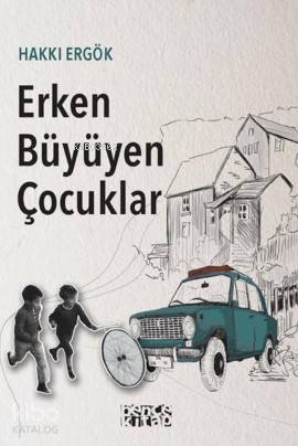  Erken Büyüyen Çocuklar | Erken Büyüyen Çocuklar | Ceyda Pırıl Köstem | Hakkı Ergök | Bence Kitap | 9786059158312 