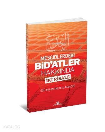  Mescidlerdeki Bidatler Hakkında İki Risale | Mescidlerdeki Bidatler Hakkında İki Risale | Ebu Muhammed Asım el Makdisi | Maruf Yayınları | 9786058402270 