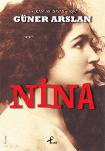  Nina Balkanlar Savaş ve Aşk | Güner Arslan | Münir ÜstünCem Küçük | Profil Yayıncılık | 9789759966720 | 
