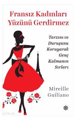  Fransız Kadınları Yüzünü Gerdirmez Tarzını ve Duruşunu Koruyarak Genç Kalmanın Sırları | Fransız Kadınları Yüzünü Gerdirmez Tarzını ve Duruşunu Koruyarak Genç Kalmanın Sırları | Mireille Guiliano | Özge Onan | Doğan Novus Yayınları | 9786050945287 