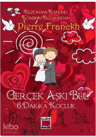  6 Dakika Koçluk Gerçek Aşkı Bul | 6 Dakika Koçluk Gerçek Aşkı Bul | Pierre Franckh | Leyla Çayan | Elips Kitap | 9786051214467 