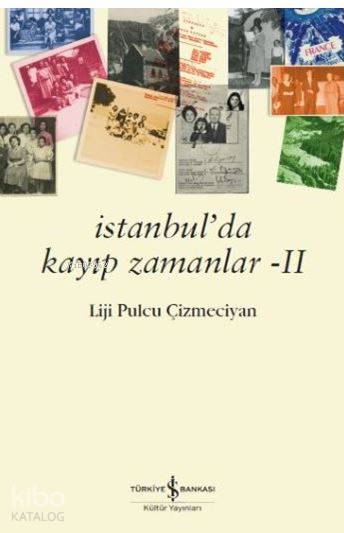  İstanbulda Kayıp Zamanlar 2 | İstanbulda Kayıp Zamanlar 2 | Liji Pulcu Çizmeciyan | Şengün Kılıç Hristidis | Türkiye İş Bankası Kültür Yayınları | 9786052953976 