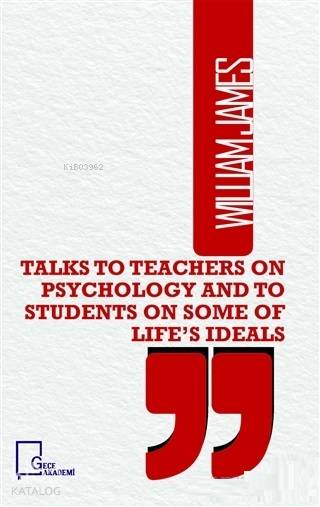  Talks To Teachers on Psychology and to Students on Some of Lifes Ideals | William James | Gece Akademi | 9786057892119 | 
