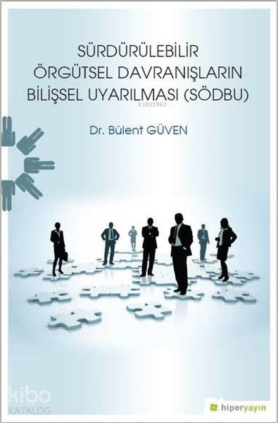  Sürdürülebilir Örgütsel Davranışların Bilişsel Uyarılması (SÖDBU) | Bülent Güven | Hiperlink Yayınları | 9786052813522 | 