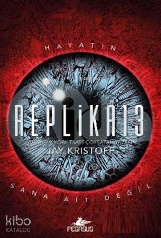 Replika13 (Ciltli) Hayatın Sana Ait Değil | Sevinç Seyla Tezcan | Selma Altıntaş Bursalıoğlu | Jay Kristoff | Pegasus Yayıncılık | 9786052997536 | 