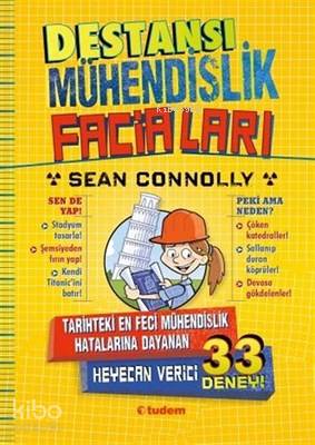 Destansı Mühendislik Faciaları Tarihteki En Feci Mühendislik Hatalarına Dayanan Heyecan Verici 33 Deney | Destansı Mühendislik Faciaları Tarihteki En Feci Mühendislik Hatalarına Dayanan Heyecan Verici 33 Deney | Sean Connolly | İpek Güneş Çıgay | Pat Lewis | Tudem Yayınları Kültür | 9786052852590 