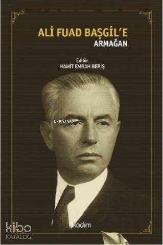  Ali Fuad Başgile Armağan | Hamit Emrah Beriş | Ezgi Zorlu | Serhat Buhari Baytekin | Üzeyir Tekin | Selam Salim Kesgin | Kadim Yayınları | 9786057629111 | 