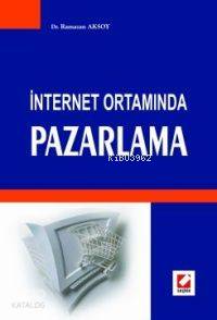  İnternet Ortamında Pazarlama | İnternet Ortamında Pazarlama | Ramazan Aksoy | Seçkin Yayıncılık | 9789750201806 