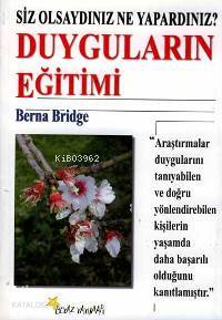  Duyguların Eğitimi Sız Olsaydınız Ne Yapardınız | Berna Bridge | Beyaz Yayınları | 9789755990804 | 