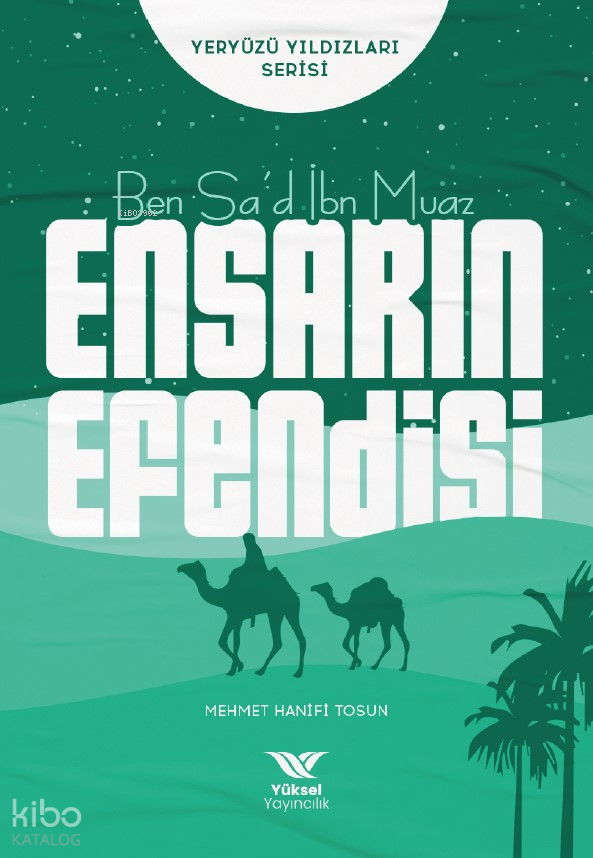  Ben Sad İbn Muaz Ensarın EfendisiYeryüzü Yıldızları Serisi | Ben Sad İbn Muaz Ensarın EfendisiYeryüzü Yıldızları Serisi | Mehmet Hanifi Tosun | Yüksel Yayıncılık | 9786258231052 