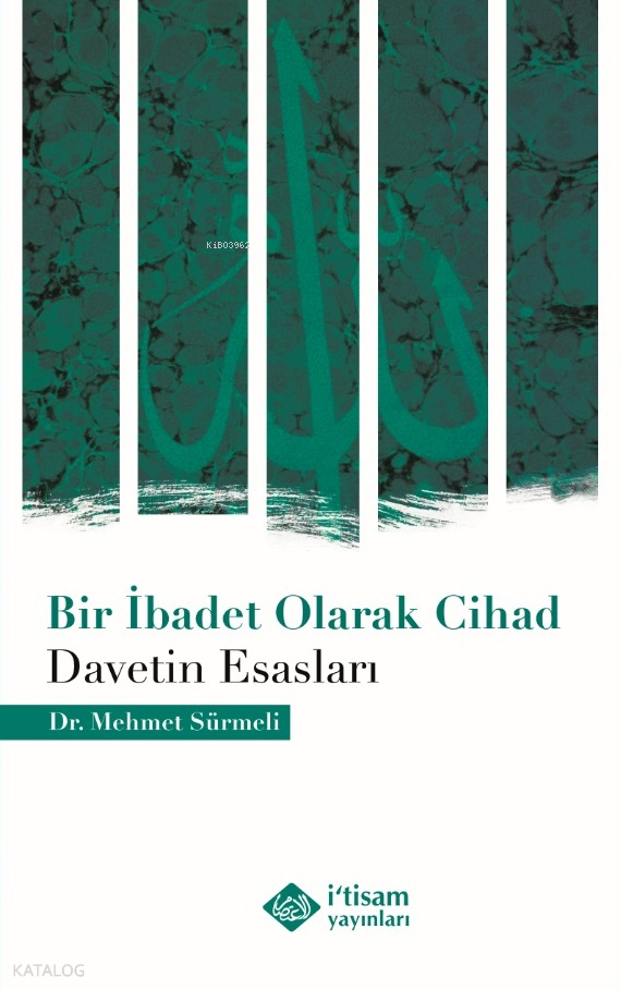  Bir İbadet Olarak CihadDavetin Esasları | Bir İbadet Olarak CihadDavetin Esasları | Mehmet Sürmeli | İtisam Yayınları | 9786258003697 