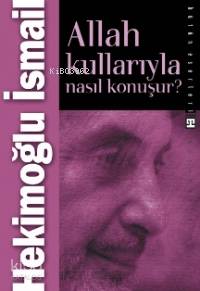  Allah Kullarıyla Nasıl Konuşur | Hekimoğlu İsmail | Yasemin Çiçek | Ravza Kızıltuğ | Timaş Yayınları | 9789752635838 | 