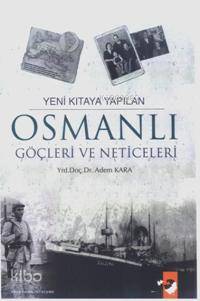  Yeni Kıtaya Yapılan Osmanlı Göçleri ve Neticeleri | Adem Kara | EDT DENİZ SARAÇ KPK YUNUS KARAASLAN | IQ Kültür Sanat Yayıncılık | 9789752551909 | 