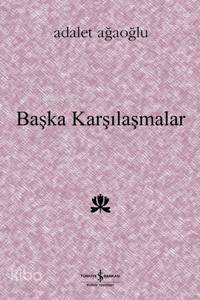  Başka Karşılaşmalar | Başka Karşılaşmalar | Adalet Ağaoğlu | Türkiye İş Bankası Kültür Yayınları | 9789944883566 