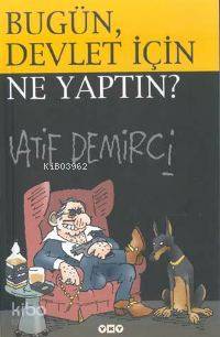  Bugün Devlet İçin Ne Yaptın | Latif Demirci | Yapı Kredi Yayınları ( YKY ) | 9789750804311 | 