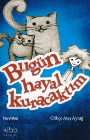  Bugün Hayal Kuracaktım | Gökçe Ateş Aytuğ | Hayy Kitap | 9786054325115 | 