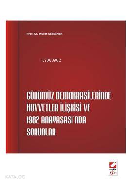  Günümüz Demokrasilerinde Kuvvetler İlişkisi ve 1982 Anayasasında Sorunlar | Murat Sezginer | Seçkin Yayıncılık | 9789750208423 | 