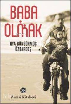  Baba Olmak | Baba Olmak | Oya Güngörmüş Özkardeş | Remzi Kitabevi | 9789751414212 