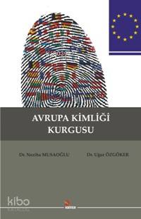  Avrupa Kimliği Kurgusu | Uğur ÖzgökerNeziha Musaoğlu | Uğur Özgöker | Neziha Musaoğlu | Kriter Yayınları | 9786055863531 | 