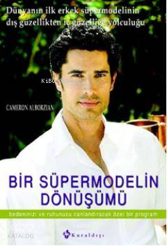  Bir Süpermodelin Dönüşümü | Cameron Alborzian | Fezal Gülfidan | Kuraldışı Yayıncılık | 9789752751729 | 