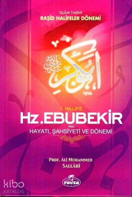  I Halife Hz Ebubekir (ra) Hayatı Şahsiyeti ve Dönemi İslam Tarihi Raşid Halifeler Dönemi | I Halife Hz Ebubekir (ra) Hayatı Şahsiyeti ve Dönemi İslam Tarihi Raşid Halifeler Dönemi | Ali Muhammed Sallabi | Ravza Yayınları | 9789756500224 
