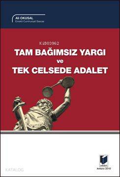  Tam Bağımsız Yargı ve Tek Celsede Adalet | Ali Okusal | Adalet Yayınevi | 9786054378357 | 