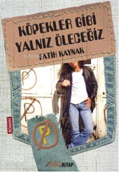  Köpekler Gibi Yalnız Öleceğiz | Köpekler Gibi Yalnız Öleceğiz | Fatih Kaynak | Hasan Uygun | İmleç Kitap | 9786054262182 